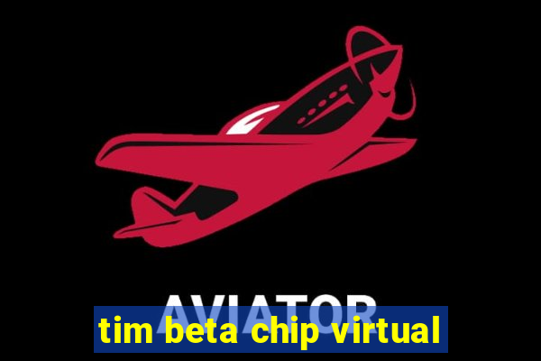 tim beta chip virtual